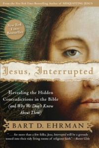 Jesus, Interrupted: Revealing the Hidden Contradictions in the Bible (And Why We Don't Know About Them)