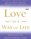 Love as a Way of Life: Seven Keys to Transforming Every Aspect of Your Life