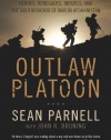 Outlaw Platoon: Heroes, Renegades, Infidels, and the Brotherhood of War in Afghanistan