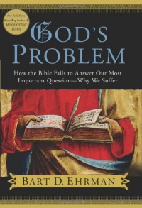 God's Problem: How the Bible Fails to Answer Our Most Important Question--Why We Suffer