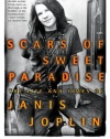 Scars of Sweet Paradise: The Life and Times of Janis Joplin