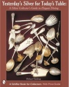 Yesterday's Silver for Today's Table: A Silver Collector's Guide to Elegant Dining