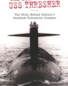 The Death of the USS Thresher: The Story Behind History's Deadliest Submarine Disaster