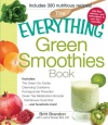 The Everything Green Smoothies Book: Includes The Green Go-Getter, Cleansing Cranberry, Pomegranate Preventer, Green Tea Metabolism booster, Cantaloupe Quencher, and hundreds more! (Everything Series)