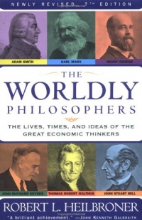 The Worldly Philosophers: The Lives, Times And Ideas Of The Great Economic Thinkers, Seventh Edition