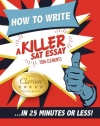 How to Write a Killer SAT Essay: An Award-Winning Author's Practical Writing Tips on SAT Essay Prep