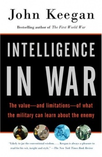 Intelligence in War: The value--and limitations--of what the military can learn about the enemy