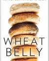 Wheat Belly: Lose the Wheat, Lose the Weight, and Find Your Path Back to Health