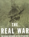 The Real War: The Classic Reporting On The Vietnam War