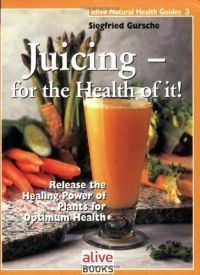 Juicing for the Health of It (Natural Health Guide)