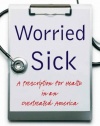 Worried Sick: A Prescription for Health in an Overtreated America (H. Eugene and Lillian Youngs Lehman)