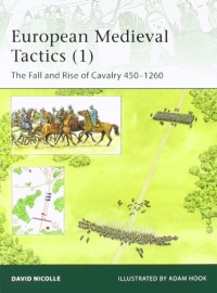 European Medieval Tactics, Vol. 1: The Fall and Rise of Cavalry 450-1260 (Elite)