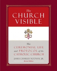 The Church Visible: The Ceremonial Life and Protocol of the Roman Catholic Church