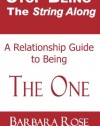 Stop Being the String Along: A Relationship Guide to Being THE ONE (Volume 1)