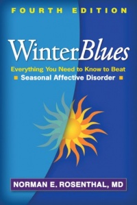 Winter Blues, Fourth Edition: Everything You Need to Know to Beat Seasonal Affective Disorder