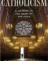 Catholicism: A Journey to the Heart of the Faith