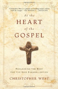 At the Heart of the Gospel: Reclaiming the Body for the New Evangelization