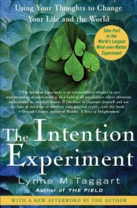 The Intention Experiment: Using Your Thoughts to Change Your Life and the World