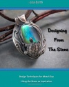 Designing From The Stone: Design Techniques for Bezel Setting in Metal Clay Using the Stone as Inspiration