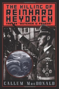 The Killing of Reinhard Heydrich: The SS 'Butcher of Prague'