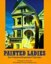 Painted Ladies: San Francisco's Resplendent Victorians