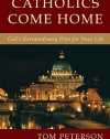 Catholics Come Home: God's Extraordinary Plan for Your Life