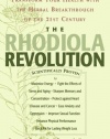 The Rhodiola Revolution: Transform Your Health with the Herbal Breakthrough of the 21st Century