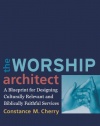 Worship Architect, The: A Blueprint for Designing Culturally Relevant and Biblically Faithful Services