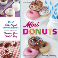 Mini Donuts: 100 Bite-Sized Donut Recipes to Sweeten Your Hole Day