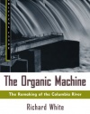 The Organic Machine: The Remaking of the Columbia River (Critical Issue Book)