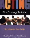 Acting for Young Actors: The Ultimate Teen Guide