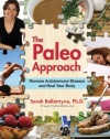 The Paleo Approach: Reverse Autoimmune Disease, Heal Your Body