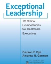 Exceptional Leadership: 16 Critical Competencies for Healthcare Executives