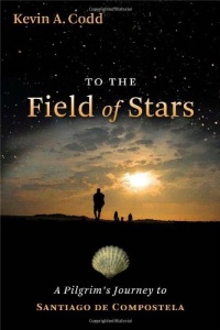 To the Field of Stars: A Pilgrim's Journey to Santiago de Compostela