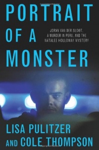 Portrait of a Monster: Joran van der Sloot, a Murder in Peru, and the Natalee Holloway Mystery