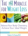 The pH Miracle for Weight Loss: Balance Your Body Chemistry, Achieve Your Ideal Weight