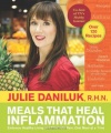 Meals That Heal Inflammation: Embrace Healthy Living and Eliminate Pain, One Meal at at Time