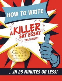 How to Write a Killer SAT Essay: An Award-Winning Author's Practical Writing Tips on SAT Essay Prep