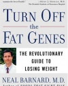 Turn Off the Fat Genes: The Revolutionary Guide to Losing Weight