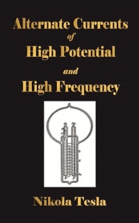 Alternate Currents Of High Potential And High Frequency