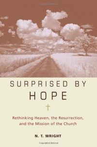 Surprised by Hope: Rethinking Heaven, the Resurrection, and the Mission of the Church