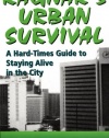 Ragnar's Urban Survival: A Hard-Times Guide to Staying Alive in the City