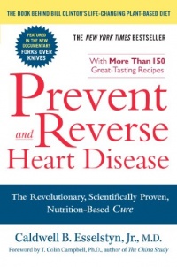 Prevent and Reverse Heart Disease: The Revolutionary, Scientifically Proven, Nutrition-Based Cure