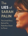 The Lies of Sarah Palin: The Untold Story Behind Her Relentless Quest for Power