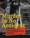 Murder Is No Accident: Understanding and Preventing Youth Violence in America