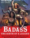 Badass: The Birth of a Legend: Spine-Crushing Tales of the Most Merciless Gods, Monsters, Heroes, Villains, and Mythical Creatures Ever Envisioned