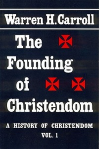 The Founding of Christendom: A History of Christendom (vol. 1)