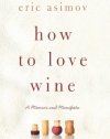 How to Love Wine: A Memoir and Manifesto