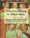 From Sacred Song to Ritual Music: Twentieth-Century Understandings of Roman Catholic Worship Music