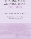 Healing Your Grieving Heart for Teens: 100 Practical Ideas (Healing Your Grieving Heart series)